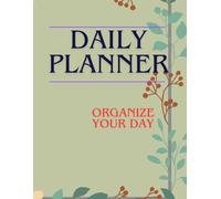 DAILY PLANNE. Organize Your Day: Daily planner, productivity planner, focus planner, simple planner, time management planner, daily organizer, planner for work study