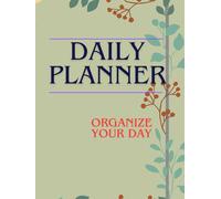 DAILY PLANNE. Organize Your Day: Daily planner, productivity planner, focus planner, simple planner, time management planner, daily organizer, planner for work study