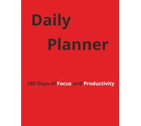 Daily Planner: 180 Days of Focus and Productivity