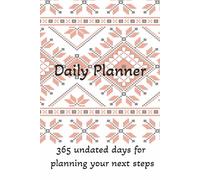 Daily Planner 365 Days: 365 undated days for planning your next steps