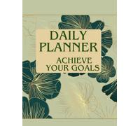 Daily Planner. Achieve Your Goals: Simple Productivity, To-Do List, Goal Setting and Self-Care Organizer