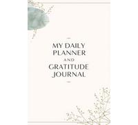Daily Planner and Gratitude Journal for Women and Men: Undated 6x9 Daily Productivity Planner with Guided Prompts for Goal Setting, Mindfulness, Reflection and Positive Habit Building (126 Pages)