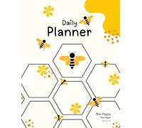 Daily Planner - Bee & Honey Comb Edition: Beautiful Daily Organizer for Goal Setting and Time Management 100 pages