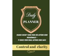 Daily Planner: Change doesn’t come from big actions done occasionally - it comes from small actions done daily. Control and clarity