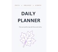 Daily Planner - Focus, Organize & Achieve Your Day with Ease: Undated 6x9 Daily Planning Journal with To-Do Lists, Schedule, Priorities, and Notes Section for Productivity & Self-Growth