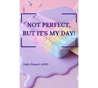 Daily Planner for ADHD Minds - to Stay Focused, Prioritize, and Remember What’s Important