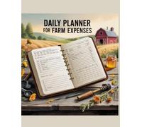 Daily Planner for Farm Expenses: The essential tool for every farmer who wants to take control of their finances, day by day.