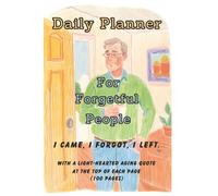 Daily Planner For Forgetful People. I came, I forgot, I left. With a light-hearted aging quote at the top of each page (100 pages): A Humorous Journal ... to Brighten Each Day & Keep You Organized!