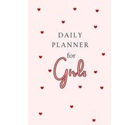 Daily Planner for Girls: Plan Your Days, Track Progress, Stay Organized, Built Confident & Inspired Every Day | Boost Motivation, Built Better Habits & Achieve Your Goals Every Day