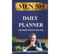 Daily Planner for Men 50+: Take Back Control of Your Day | Focus, Discipline & Productivity Journal
