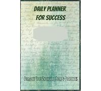 Daily Planner for Success: Organize Your Schedule, Goals & Priorities