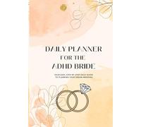 Daily Planner for the ADHD bride: Your easy, step-by-step daily guide to planning your dream wedding