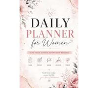 Daily Planner for Women: Focus, Goals & Positive Habits: A Beautiful Journal for Time Management, Self-Care, Goal Setting, and Creating an Organized Balanced Life