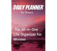 Daily Planner for Women: The All-in-One Life Organizer for Women: Track Your Goals, Habits, Health & Hustle-Stay Focused, Grateful & Fierce Every Day