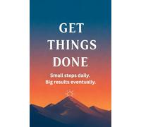 Daily Planner - Get Things Done: Small steps daily. Big results eventually.