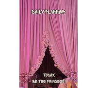 Daily Planner: Today, be the Princess!: 6-months Journal for Productivity, Habit Tracking & Mindful Living (6x9 inch, Elegant Royal Edition)