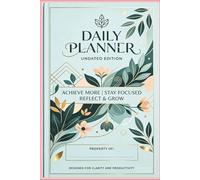 Daily Planner: Undated Edition: Achieve More, Stay Focused, Reflect & Grow | 90-Day Botanical Organizer with Weekly Planning, Habit Trackers & Daily Hourly Schedule