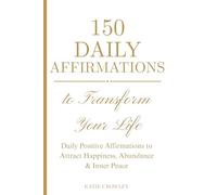 Daily Positive Affirmations: 150 Powerful Statements for Self-Worth, Confidence, Abundance, and Inner Peace