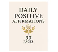 Daily Positive Affirmations - 90 Powerful Thoughts to Inspire Your Day: A Motivational Journal to Build Confidence, Self-Love, and Inner Strength