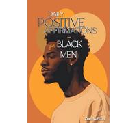 Daily Positive Affirmations for Black Men: A Year of Growth to Heal, Reclaim Your Worth & Power and Live with Purpose (Self-Love, Care & Improvement for Black Men)