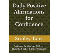 Daily Positive Affirmations for Confidence: 50 Powerful Mindset Shifts to Build Self-Belief & Inner Strength