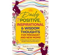 Daily Positive, Inspirational & Wisdom Thoughts for Pregnant and New Moms: A Motivational Self-Help Guide to Handle Chaos and Find Peace (Book 3 in the Series)