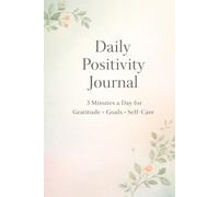Daily Positivity Journal: A 3-Minute Daily Practice for Gratitude, Goals and Self-Care