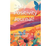 Daily Positivity Journal!: Find the Joy in our Everyday World!