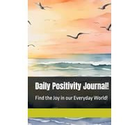 Daily Positivity Journal!: Find the Joy in our Everyday World!