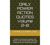 DAILY POWER ACTION QUOTES Volume 2-8: "Rewire Your Brain & Catapult Your Results In Life And Business with daily inspirational and motivational quote"
