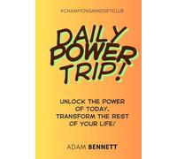 Daily Power Trip: Unlock the Power of Today. Transform the Rest of Your Life!