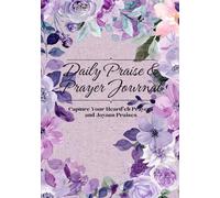 Daily Praise & Prayer Journal | 7"x10" | 150 Pages: Capture Your Heartfelt Prayers & Joyous Praises