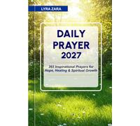 DAILY PRAYER 2027: 365 Inspirational Prayers for Hope, Healing & Spiritual Growth.