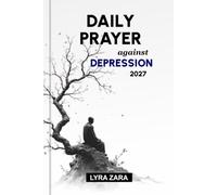 DAILY PRAYER AGAINST DEPRESSION 2027: 365 Days of Healing Scriptures, Faith-Filled Encouragement, Emotional Restoration, Lasting Hope, Inner Peace, and Renewed Strength Through God's Word.
