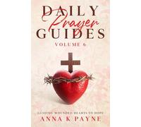 Daily Prayer Guides Volume 6: Guiding Wounded Hearts to Hope