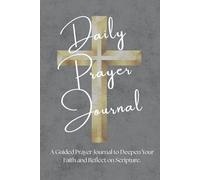 Daily Prayer Journal: A Guided Christian Notebook to Deepen Your Faith - Gratitude Pages, Reflection and Daily Scripture Prompts.