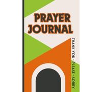 Daily Prayer Journal for Spiritual Growth Thank You, Please & Sorry 150 Days of Reflection, Gratitude, Forgiveness & Requests Minimalist Notebook for Men, Women, Teens & Kids