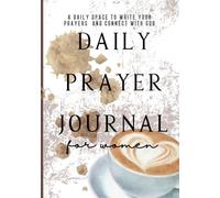 Daily Prayer Journal for Women: A Daily Space to Write Your Prayers, and Connect with God