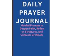 Daily Prayer Journal: Guided Prompts to Deepen Faith, Reflect on Scripture, and Cultivate Gratitude