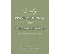 Daily Prayer Journal: Trust & Surrender - A 90-Day Scripture-Centered Prayer Journey to Release Control, Overcome Fear, and Rest in God’s Care | Faith Notes Prayer Series