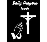 Daily Prayers Book: builds confidence, and gets you closer to god 6x9 pages
