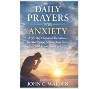 Daily Prayers for Anxiety: A 30-Day Christian Devotional to Find Peace, Strengthen Faith, and Overcome Fear