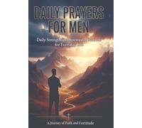 DAILY PRAYERS FOR MEN: Daily Strength and Spiritual Devotions for Everyday Life