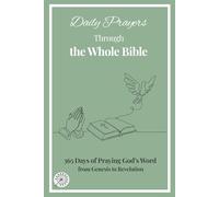 Daily Prayers Through the Whole Bible: 365 Days of Praying God’s Word from Genesis to Revelation