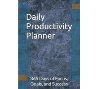 Daily Productivity Planner: 365 Days of Focus, Goals, and Success