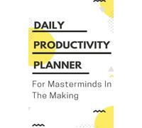 Daily Productivity Planner for Masterminds in the Making: A Minimalist, Easy-to-Use Daily undated Organizer for Kids, Students & Busy Grown-Ups to track Progress All Year