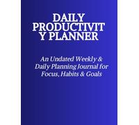 Daily Productivity Planner: Undated Weekly & Daily Planning Journal for Focus, Habits & Goals