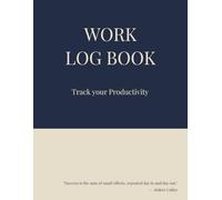 Daily Productivity Work Log Book: Work Hours Tracker for Small Business, Freelancers, and Employees | 5 Column Time Log | Task & Activity Notebook | 8.5 x 11 in, 120 Pages