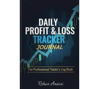 Daily Profit & Loss Tracker Journal: The Professional Trader's Log Book: A Comprehensive Record of Trade Entry, Exit, Strategy Adherence, and ... for Stock, Forex, Crypto, and Futures Markets