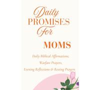 Daily Promises For Moms: 365 Days of Scripture, Warfare Prayers & Daily Affirmations for the Praying Mom
